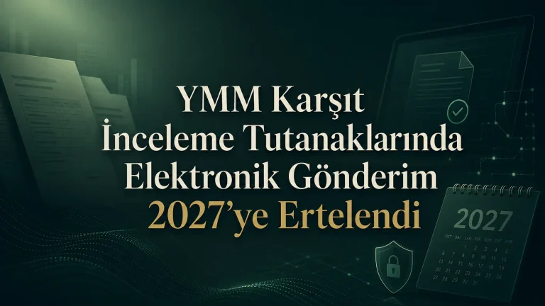 3 YMM Karşıt İnceleme Tutanaklarında Elektronik Gönderim Zorunluluğu 1 Ocak 2027’ye Ertelendi YMM karşıt inceleme tutanaklarının elektronik gönderim zorunluluğu 1 Ocak 2027’ye ertelendi