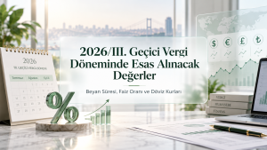 2026 üçüncü geçici vergi döneminde esas alınacak faiz oranı ve döviz kurları